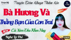 Bà Hương Và Thằng Bạn Của Con Trai - Kể Chuyện Đêm Khuya