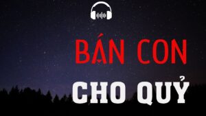 Bán Con Cho Quỷ - Truyện ma MC Đình Soạn