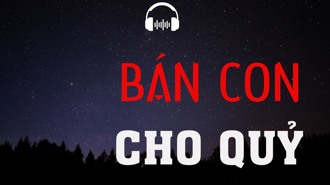 Bán Con Cho Quỷ - Truyện ma MC Đình Soạn