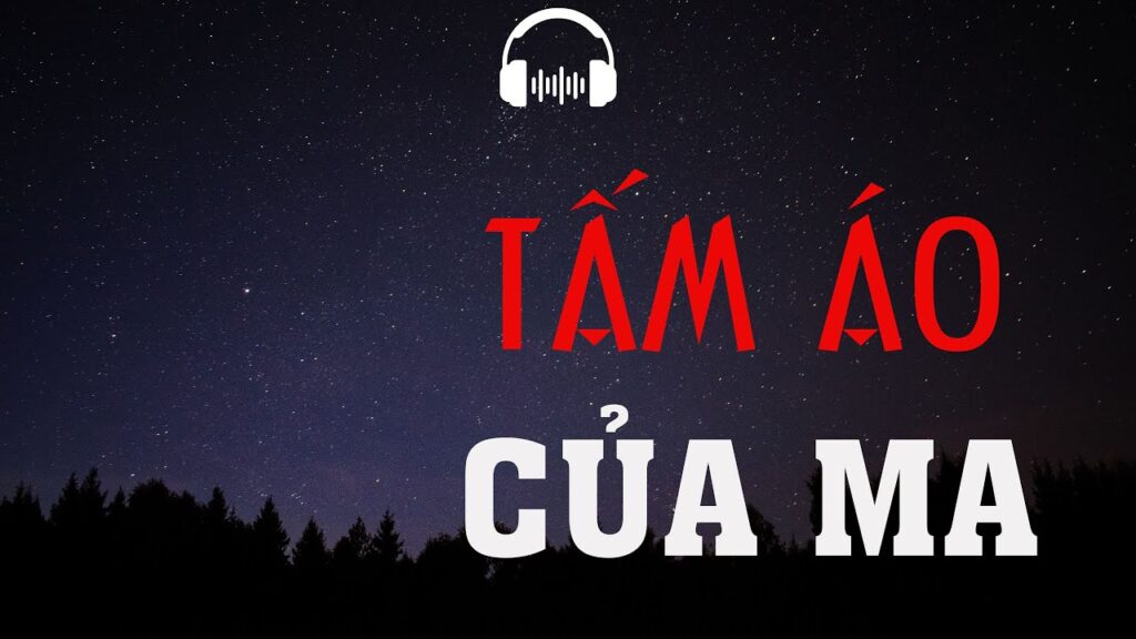 Nghe Truyện Ma Kinh Dị Tấm Áo Quái Dị Và Những Bí Ẩn Trong Ngôi Làng Ma