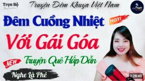 Truyện Ngắn Hay - Cô Nhã Góa Chồng Và Những Đêm Cuồng Nhiệt
