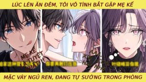 Phần 1 Lúc Lén Ăn Đêm Tôi Vô Tình Thấy Mẹ Kế Mặc Váy Ngủ Ren