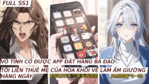 Phần 1 Tôi Vô Tình Có Được App Thuê Mẹ Bá Đạo
