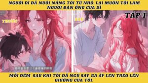 Tôi Coi Dì Là Mẹ Nuôi, Nhưng Dì Lại Coi Tôi Là Người Đàn Ông Của Dì
